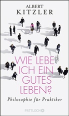 Albert Kitzler - Wie lebe ich ein gutes Leben?