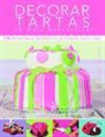Sarah Maxwell, Angela Nilsen - Decorar tartas : la guía definitiva