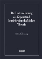 Erich Gutenberg - Die Unternehmung als Gegenstand betriebswirtschaftlicher Theorie
