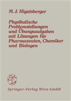 Michael J Higatsberger, Michael J. Higatsberger - Physikalische Problemstellungen und Übungsaufgaben mit Lösungen für Pharmazeuten, Chemiker und Biologen