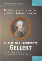 Friedemann Steiger - Er lebte, wie er im Sterben gelebt zu haben wünschte! Christian Fürchtegott Gellert. Bd.8