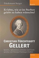 Friedemann Steiger - Er lebte, wie er im Sterben gelebt zu haben wünschte! Christian Fürchtegott Gellert. Bd.6