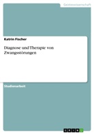 Katrin Fischer - Diagnose und Therapie von Zwangsstörungen