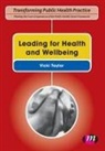 Vicki Taylor, Vicki F. Harvey Taylor, John Harvey, Vivien Martin, Susie Sykes, Vicki Taylor... - Leading for Health and Wellbeing