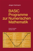 Jürgen Kahmann - BASIC-Programme zur Numerischen Mathematik
