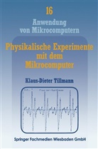 Klaus-Dieter Tillmann - Physikalische Experimente mit dem Mikrocomputer