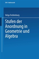 Helga Tecklenburg - Stufen der Anordnung in Geometrie und Algebra