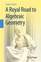 Audun Holme - A Royal Road to Algebraic Geometry