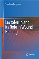 Yoshiharu Takayama - Lactoferrin and its Role in Wound Healing