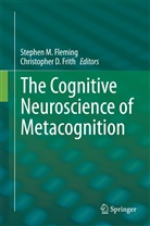 D Frith, D Frith, Stephen M. Fleming, Chris Frith, Christopher D. Frith, Stephe M Fleming... - The Cognitive Neuroscience of Metacognition