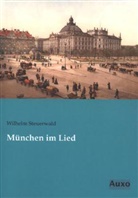 Wilhel Steuerwald, Wilhelm Steuerwald - München im Lied