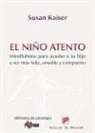 Susan Kaiser Greenland - El niño atento : mindfulness para ayudar a tu hijo a ser más feliz, amable y compasivo