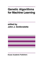 John J. Grefenstette, Joh J Grefenstette, John J Grefenstette - Genetic Algorithms for Machine Learning