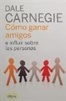 Dale Carnegie - Cómo ganar amigos e influir sobre las personas