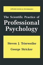 George Stricker, Steven Trierweiler, Steven J Trierweiler, Steven J. Trierweiler - The Scientific Practice of Professional Psychology