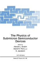 David Ferry, David K Ferry, David K. Ferry, Harold Grubin, Harold L Grubin, Harold L. Grubin... - The Physics of Submicron Semiconductor Devices