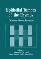 Konrad Müller-Hermelink, Konrad Müller-Hermelink, Alexande Marx, Alexander Marx, Hans Konrad Müller-Hermelink - Epithelial Tumors of the Thymus