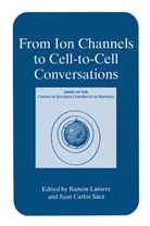 Carlos Sáez, Carlos Sáez, Ramó Latorre, Ramón Latorre, Juan Carlos Sáez - From Ion Channels to Cell-to-Cell Conversations