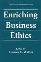 Clarenc C Walton, Clarence C Walton, Clarence C. Walton - Enriching Business Ethics