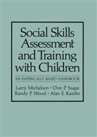 Alan E. Kazdin, Larr Michelson, Larry Michelson, Don Sugai, Don P Sugai, Don P. Sugai... - Social Skills Assessment and Training with Children