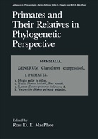 Ros D E MacPhee, Ross D E MacPhee, Ross D. E. MacPhee, Ross D.E. Macphee - Primates and Their Relatives in Phylogenetic Perspective