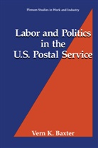 Vern K Baxter, Vern K. Baxter - Labor and Politics in the U.S. Postal Service