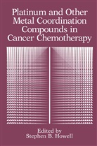 Stephe B Howell, Stephen B Howell, Stephen B. Howell - Platinum and Other Metal Coordination Compounds in Cancer Chemotherapy