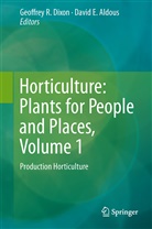 David E. Aldous, Geoffrey R. Dixon, E Aldous, E Aldous, Geoffre R Dixon, Geoffrey R Dixon - Horticulture: Plants for People and Places, Volume 1