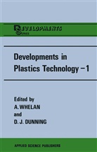 Dunning, Dunning, D. Dunning, Whelan, A Whelan, A. Whelan - Developments in Plastics Technology 1