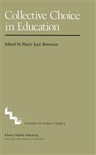 M J Bowman, M. J. Bowman, M.J. Bowman - Collective Choice in Education