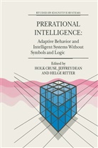 Holk Cruse, Jeffre Dean, Jeffrey Dean, Helge Ritter - Prerational Intelligence: Adaptive Behavior and Intelligent Systems Without Symbols and Logic , Volume 1, Volume 2 Prerational Intelligence: Interdisciplinary Perspectives on the Behavior of Natural a