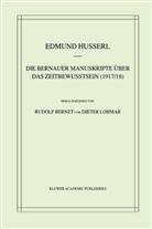 Rudol Bernet, Rudolf Bernet, Edmun Husserl, Edmund Husserl, Dieter Lohmar - Die Bernauer Manuskripte Über das Zeitbewusstsein (1917/18)