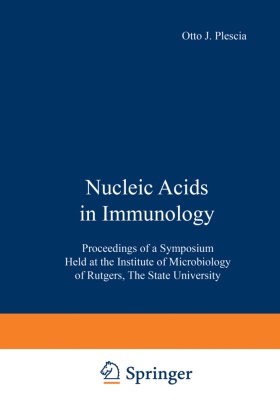 Braun, W. Braun, BRAUN, J Plescia, O J Plescia, … - Nucleic Acids in Immunology Proceedings of a Symposium Held at the Institute of Microbiology of Rutgers, The State University