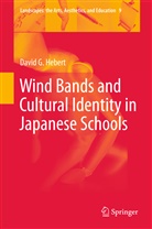 David G Hebert, David G. Hebert - Wind Bands and Cultural Identity in Japanese Schools