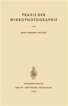 Hans-H Heunert, Hans-H. Heunert - Praxis der Mikrophotographie
