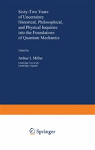 Arthu I Miller, Arthur I Miller, Arthur I. Miller - Sixty-Two Years of Uncertainty