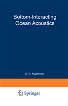 Willia A Kuperman, William A Kuperman, Finn B. Jensen, William A. Kuperman - Bottom-Interacting Ocean Acoustics