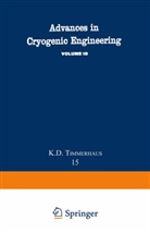 K D Timmerhaus, K. D. Timmerhaus, Klaus D. Timmerhaus, K. D. Timmerhaus - Advances in Cryogenic Engineering