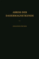 Johannes Fischer - Abriss der Dauermagnetkunde