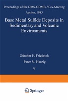 Guenther Friedrich, Günther H. Friedrich, Günthe H Friedrich, Günther H Friedrich, Peter M. Herzig, M Herzig... - Base Metal Sulfide Deposits in Sedimentary and Volcanic Environments