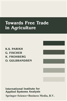 Günthe Fischer, Günther Fischer, Klaus Frohberg, Klaus e Frohberg, Odd Gulbrandsen, Kirit Parikh... - Towards Free Trade in Agriculture