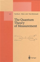 Pau Busch, Paul Busch, Pekka Lahti, Pekka J Lahti, Pekka J. Lahti, Peter Mittelstaedt - The Quantum Theory of Measurement