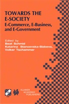 Beat Schmid, Katarin Stanoevska, Katarina Stanoevska, Katarina Stanoevska-Slabeva, Volker Tschammer - Towards the E-Society