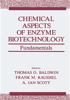 Thomas O. Baldwin, A Ian Scott, Fran M Raushel, Frank M Raushel, Frank M. Raushel, A. I. Scott... - Chemical Aspects of Enzyme Biotechnology