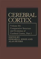 Edwar G Jones, Edward G Jones, Edward G. Jones, PETERS, Peters, Alan Peters - Comparative Structure and Evolution of Cerebral Cortex, Part I