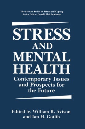 William Avison, William R. Avison, Ian H. Gotlib,  H Gotlib,  H Gotlib, Willia R Avison... - Stress and Mental Health - Contemporary Issues and Prospects for the Future