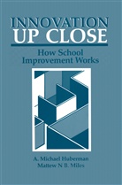 A Michae Huberman, A Michael Huberman, A. Michael Huberman, Matthew B Miles, Matthew B. Miles - Innovation up Close