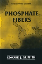 Edward J Griffith, Edward J. Griffith - Phosphate Fibers