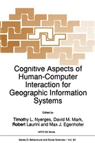 Max J. Egenhofer, David M. Karwan, Mark Karwan, Robert Laurini, Robert Laurini et al, M Mark... - Cognitive Aspects of Human-Computer Interaction for Geographic Information Systems