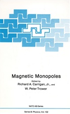 Richar A Carrigan, Richard A Carrigan, Richard Carrigan, Richard A. Carrigan, Peter Trower, Peter Trower... - Magnetic Monopoles
